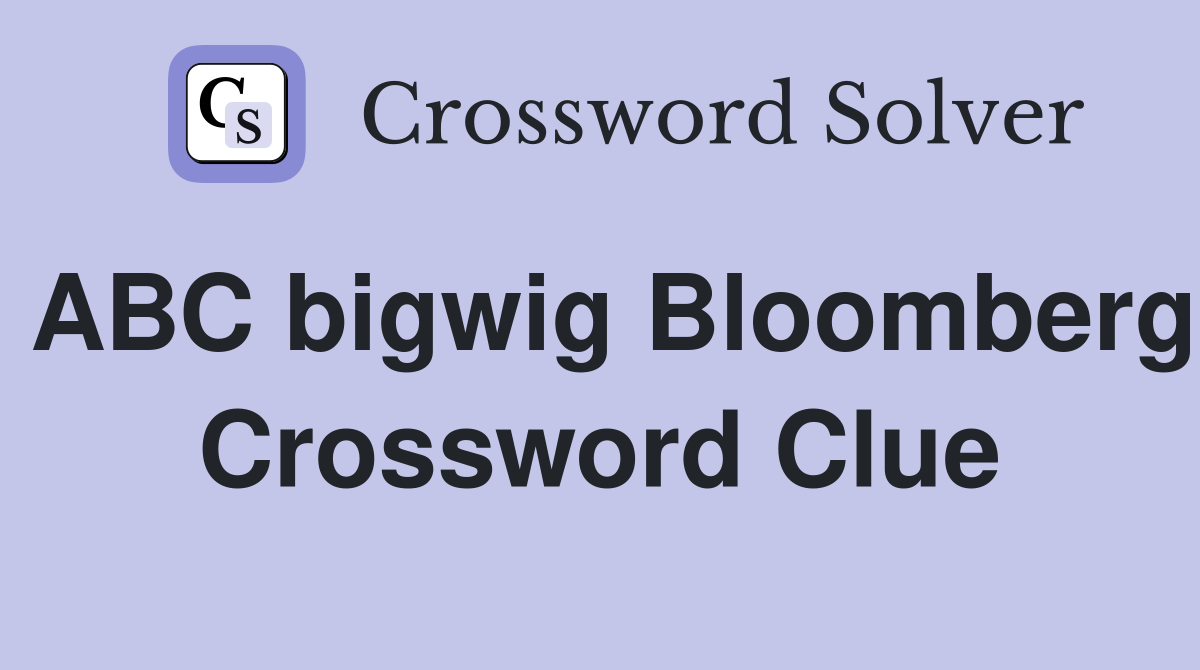 ABC bigwig Bloomberg Crossword Clue