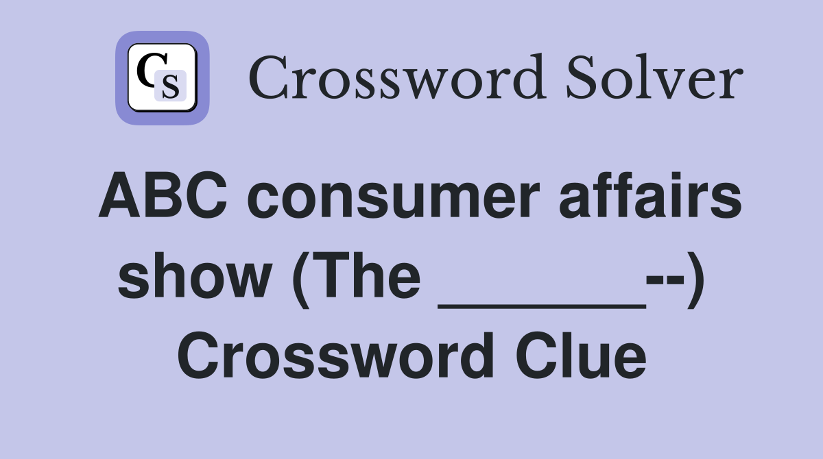 ABC consumer affairs show (The ______--) Crossword Clue