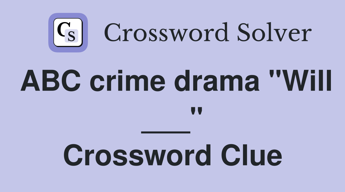 ABC crime drama "Will ___" Crossword Clue