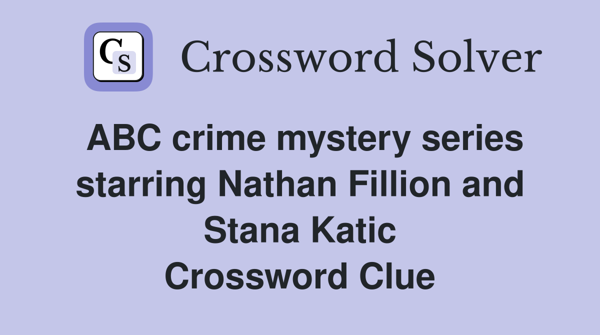 ABC crime mystery series starring Nathan Fillion and Stana Katic Crossword Clue