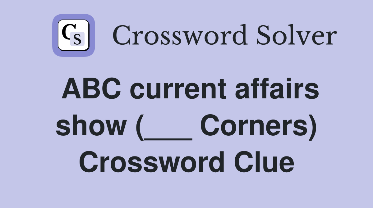ABC current affairs show (___ Corners) Crossword Clue
