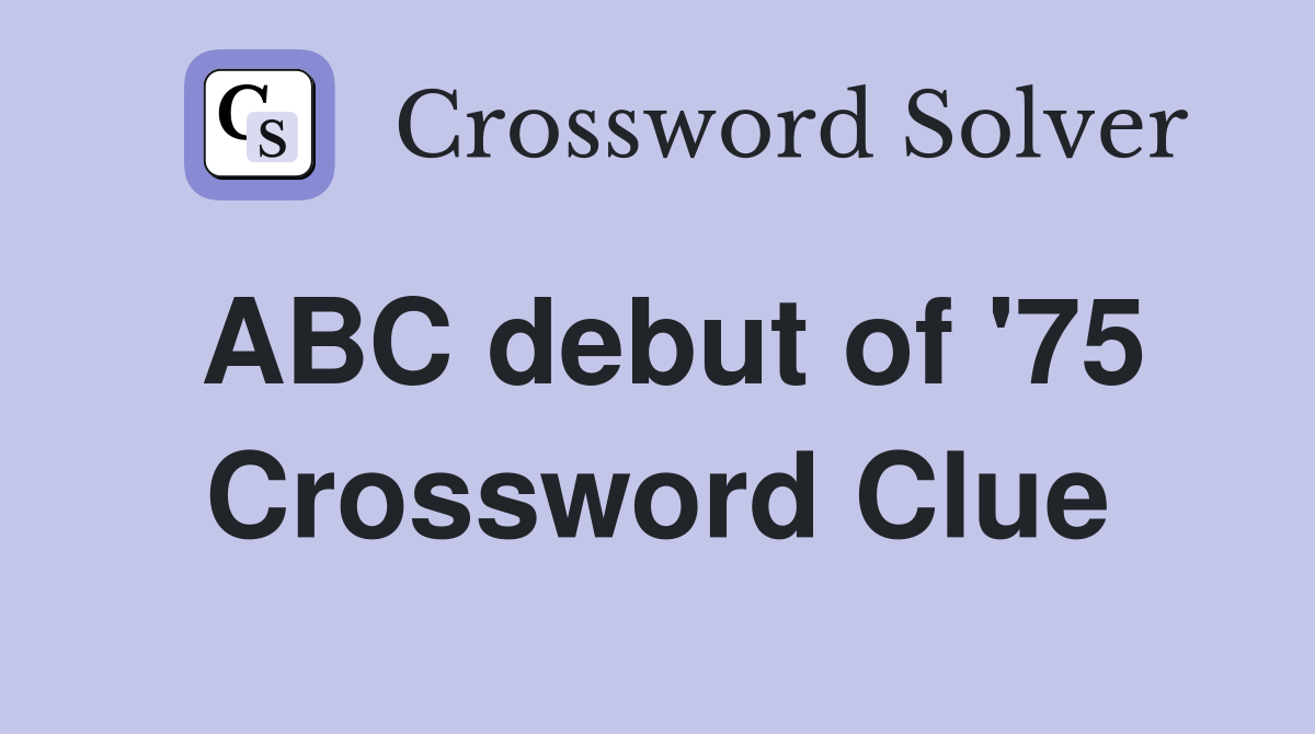 ABC debut of '75 Crossword Clue
