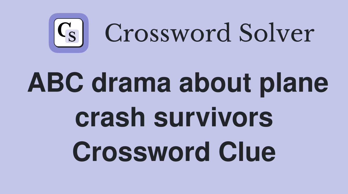ABC drama about plane crash survivors Crossword Clue