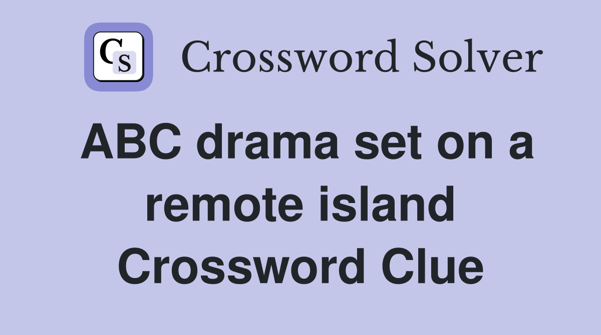 ABC drama set on a remote island Crossword Clue