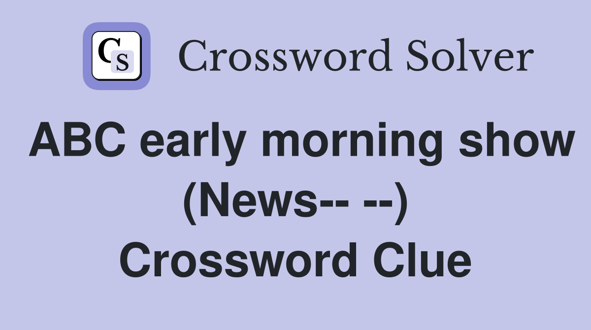 ABC early morning show (News-- --) Crossword Clue