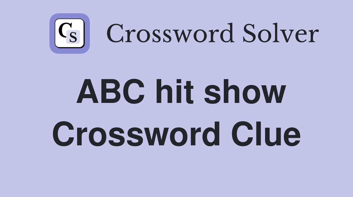 ABC hit show Crossword Clue