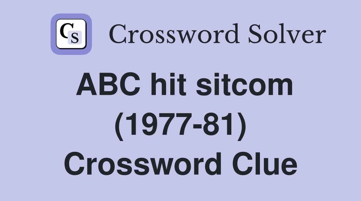 ABC hit sitcom (1977-81) Crossword Clue