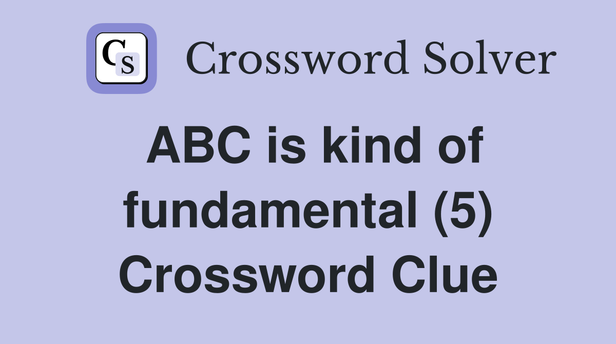 ABC is kind of fundamental (5) Crossword Clue