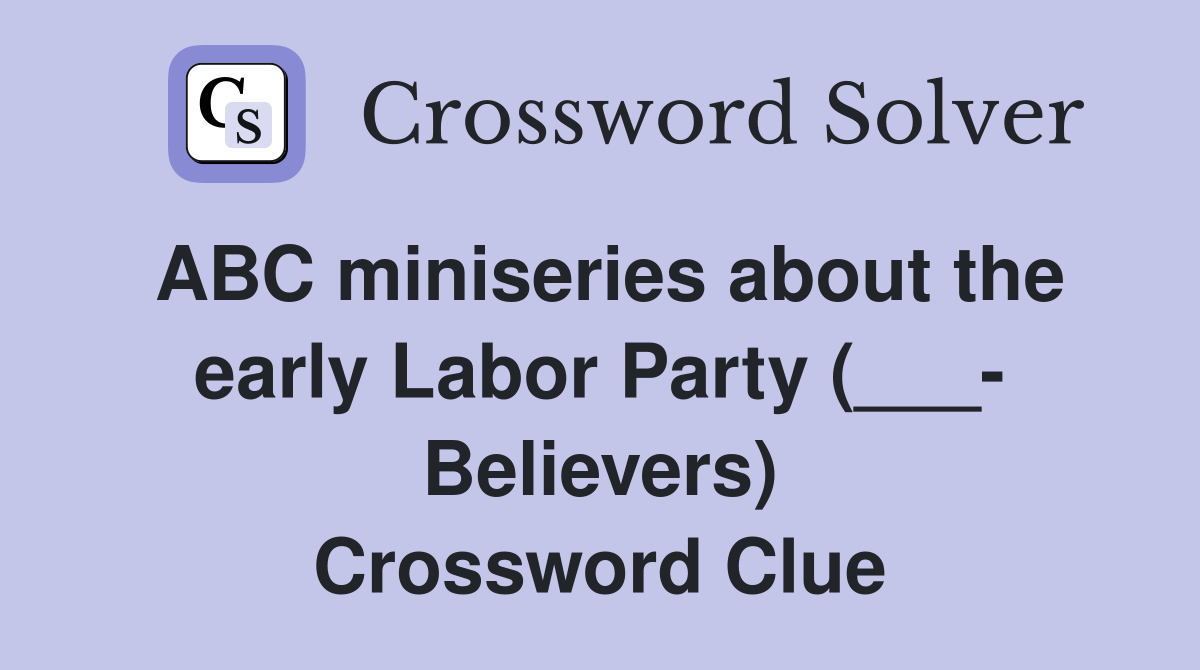 ABC miniseries about the early Labor Party (___- Believers) Crossword Clue