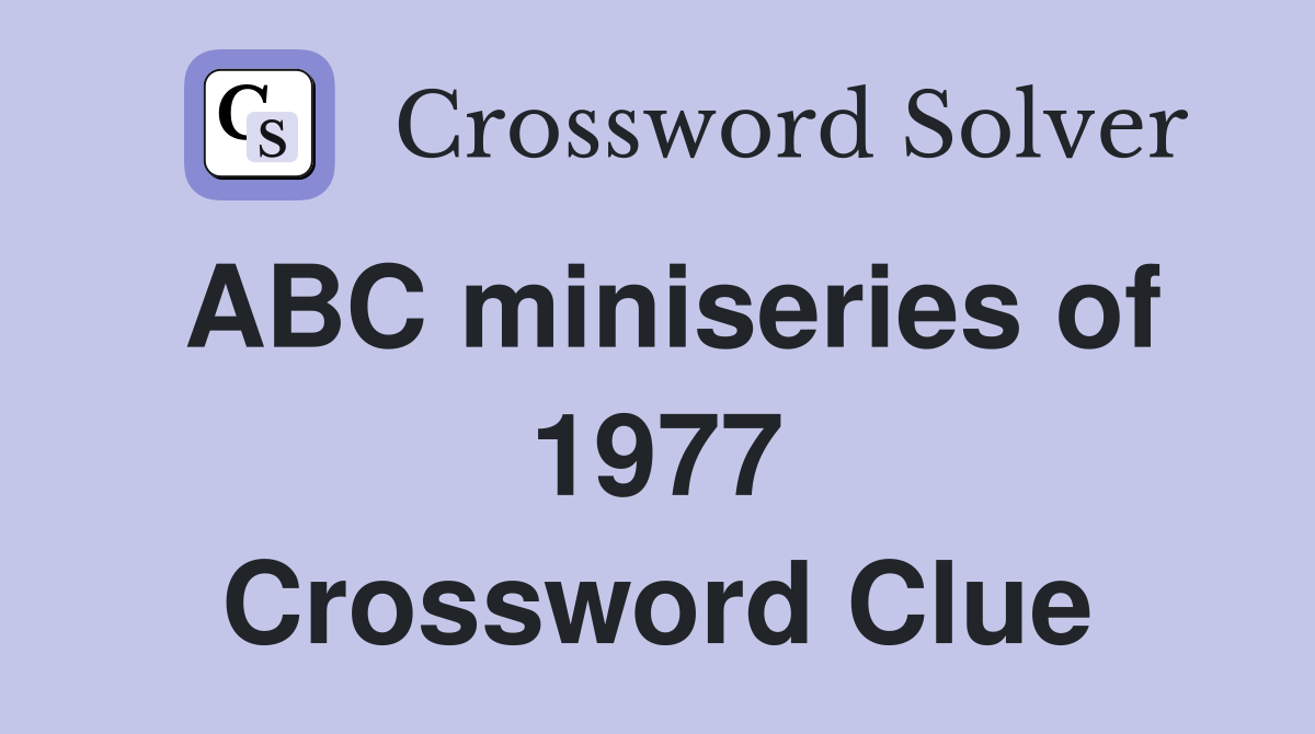 ABC miniseries of 1977 Crossword Clue