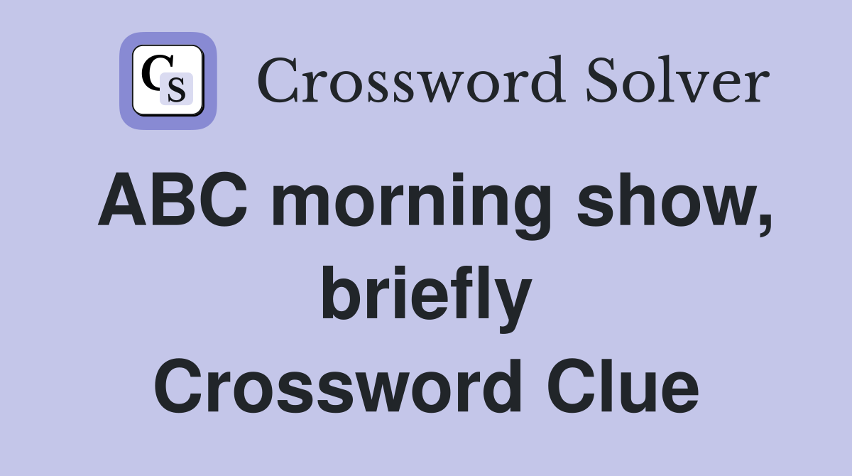 ABC morning show, briefly Crossword Clue