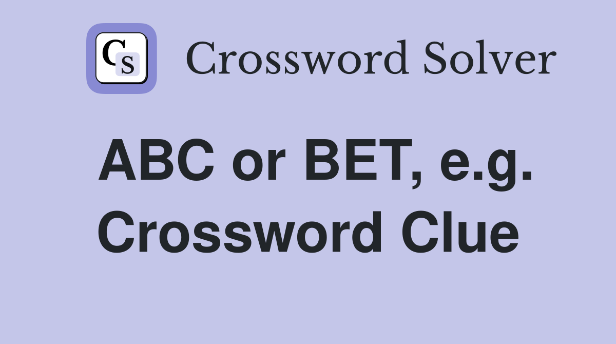 ABC or BET, e.g. Crossword Clue