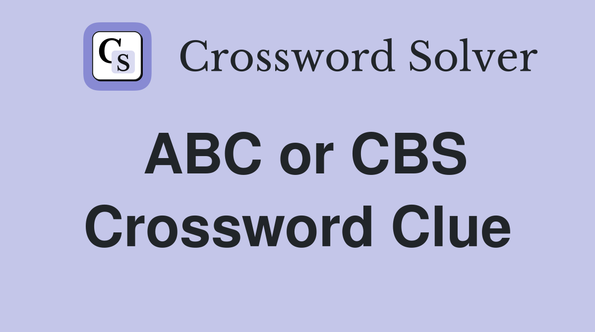 ABC or CBS Crossword Clue
