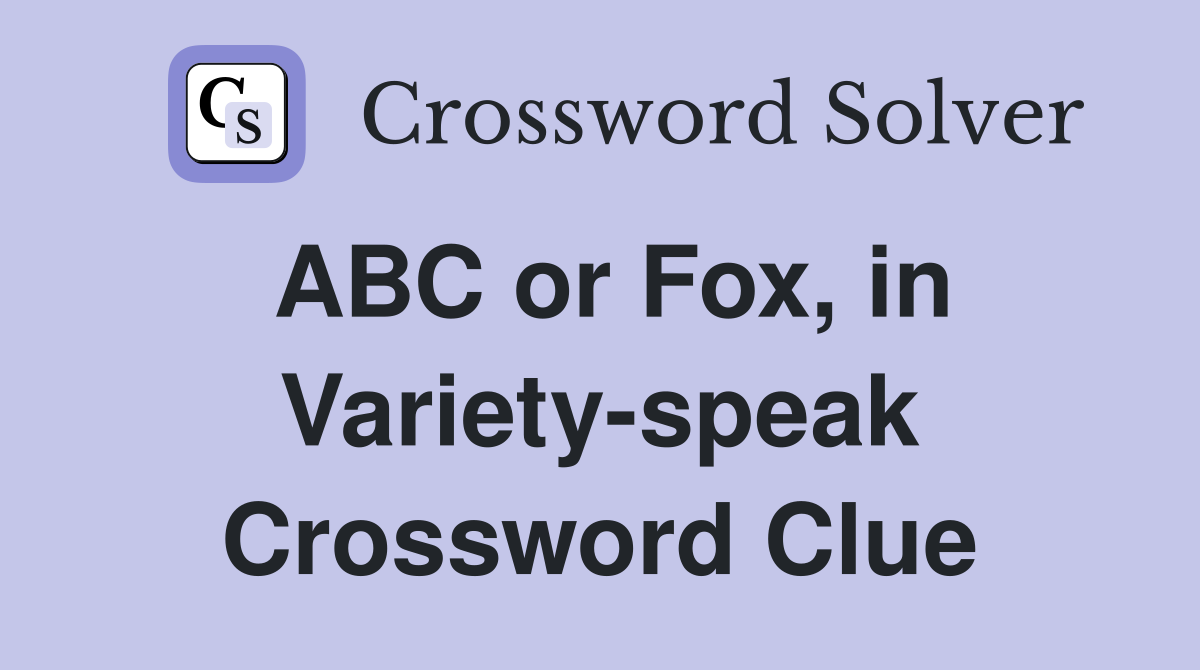 ABC or Fox, in Variety-speak Crossword Clue