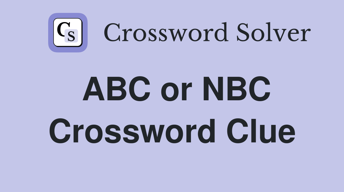 ABC or NBC Crossword Clue