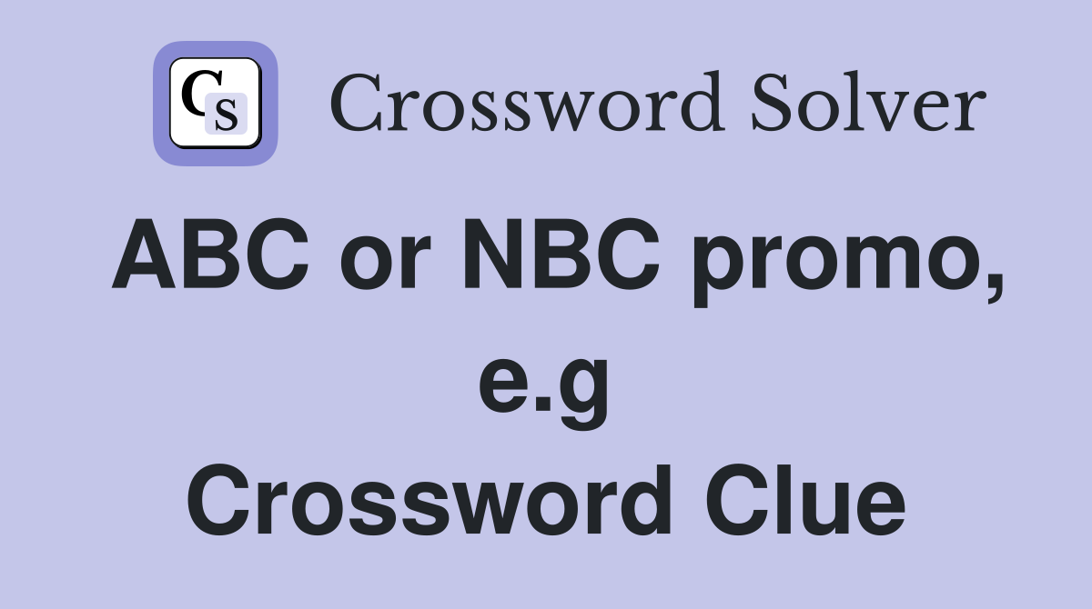 ABC or NBC promo, e.g Crossword Clue