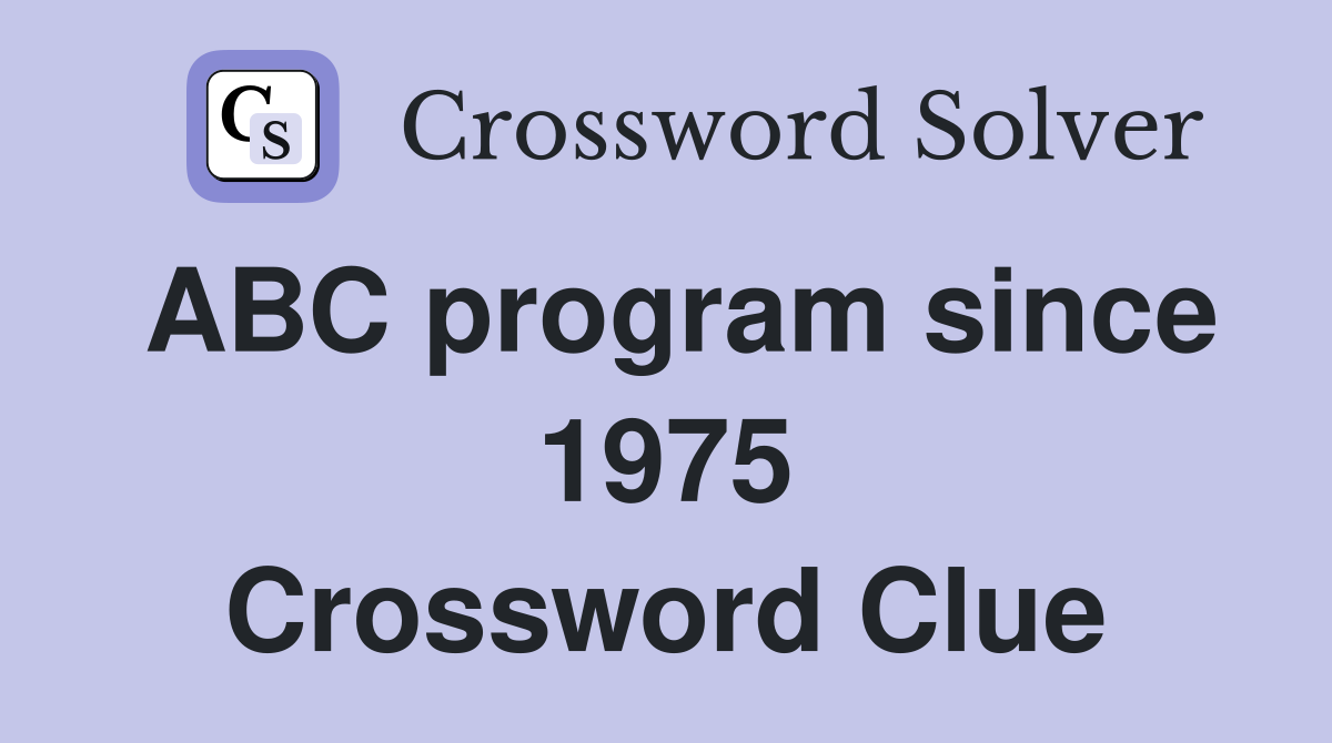 ABC program since 1975 Crossword Clue