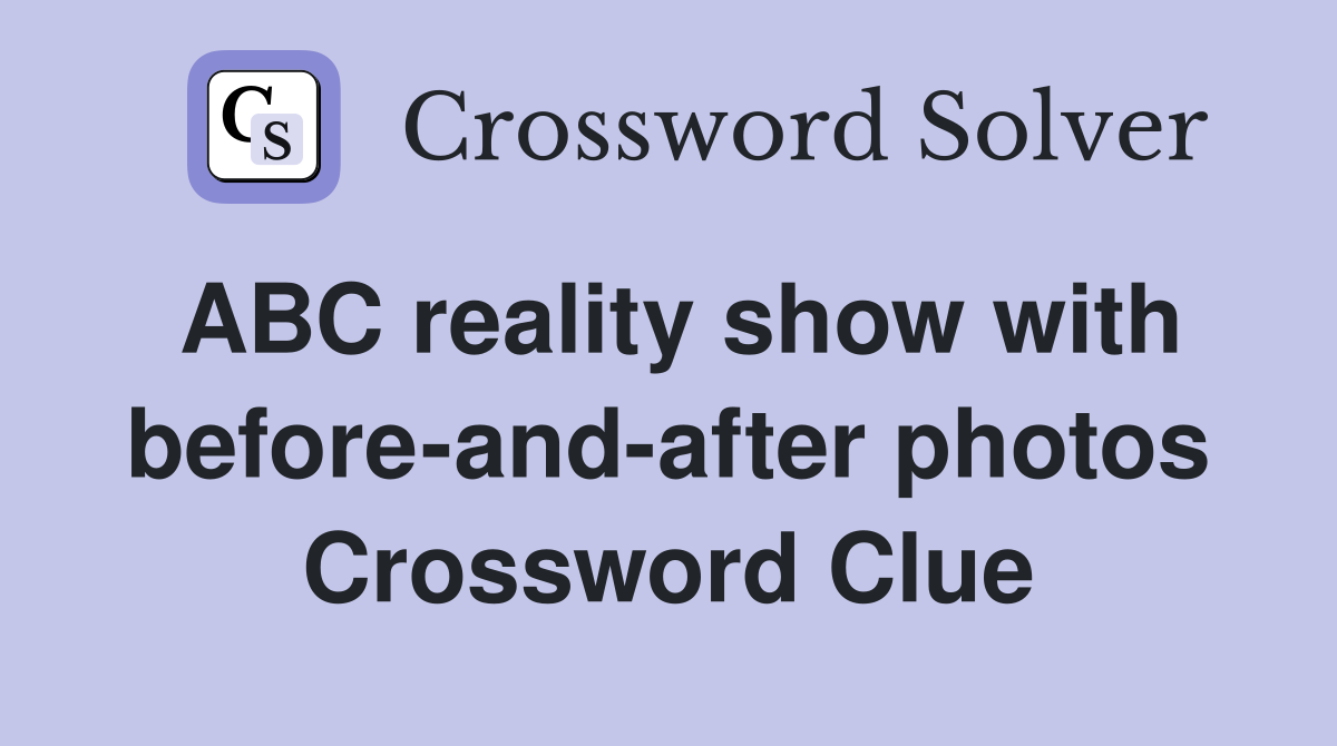 ABC reality show with before-and-after photos Crossword Clue