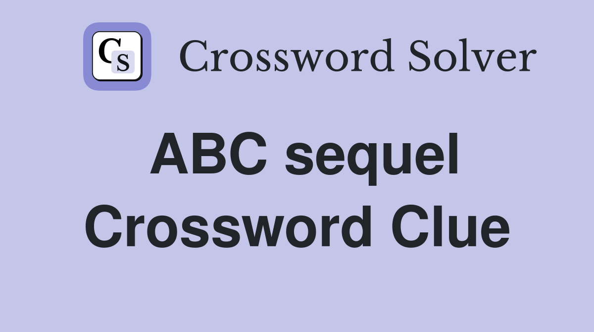 ABC sequel Crossword Clue