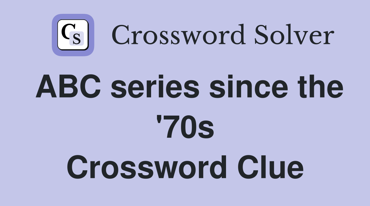 ABC series since the '70s Crossword Clue