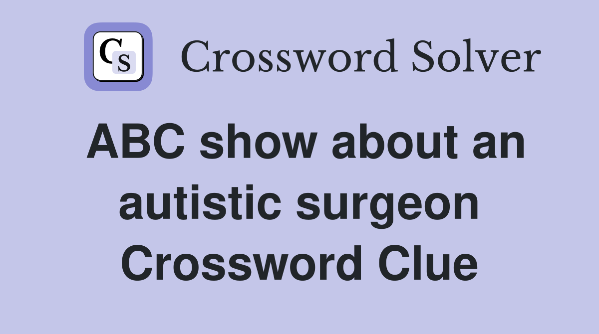 ABC show about an autistic surgeon Crossword Clue