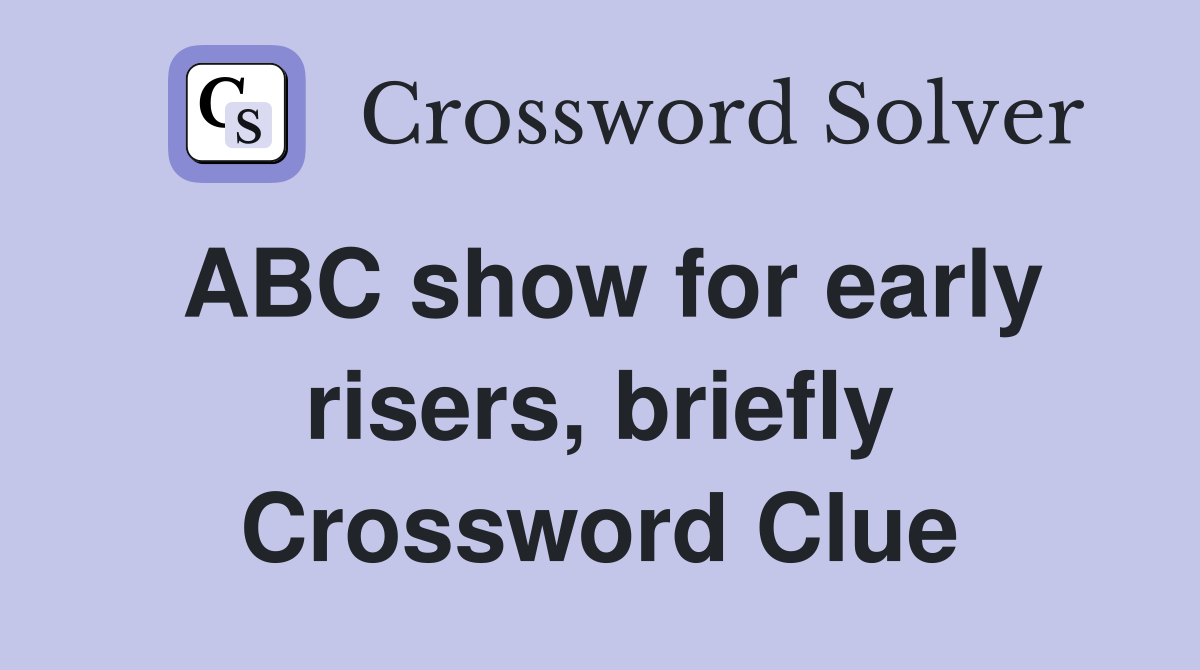 ABC show for early risers, briefly Crossword Clue
