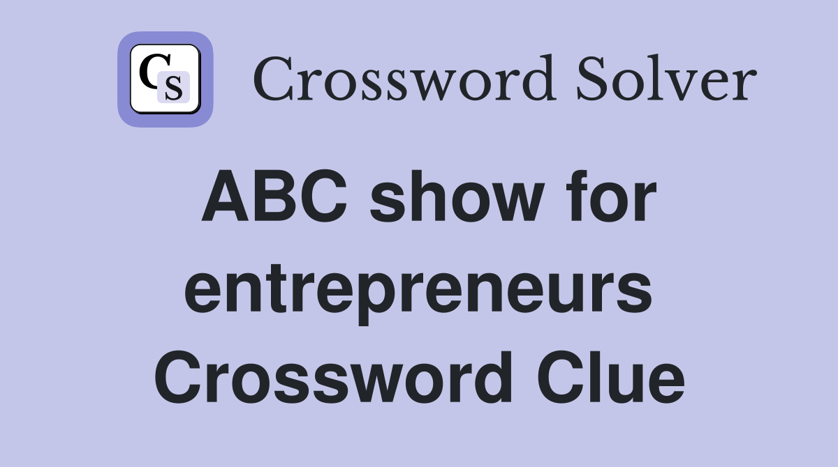 ABC show for entrepreneurs Crossword Clue