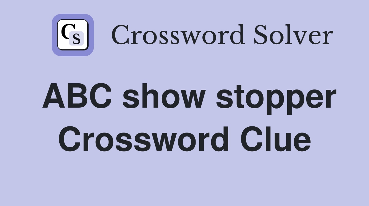 ABC show stopper Crossword Clue