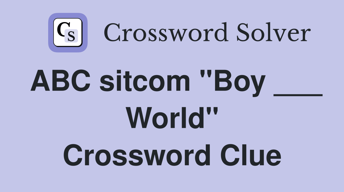 ABC sitcom "Boy ___ World" Crossword Clue