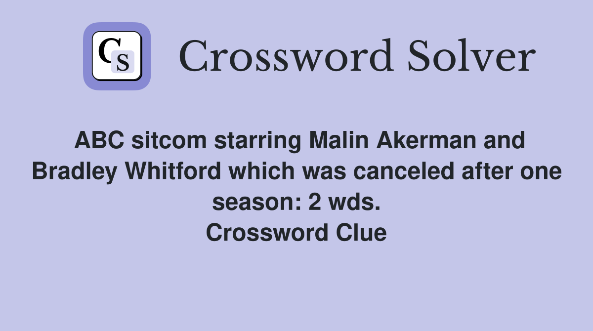 ABC sitcom starring Malin Akerman and Bradley Whitford which was canceled after one season: 2 wds. Crossword Clue