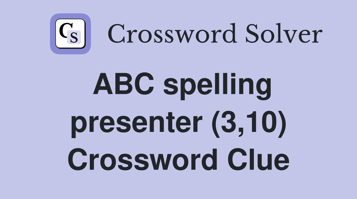 ABC spelling presenter (3,10) Crossword Clue