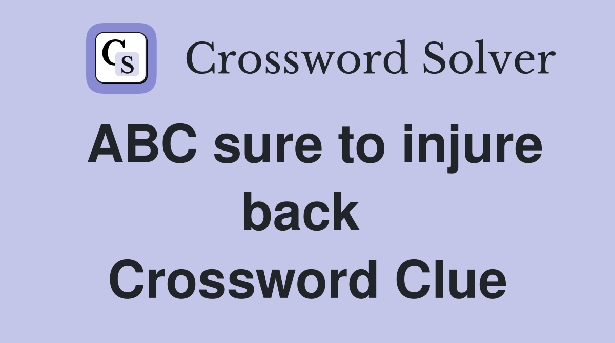 ABC sure to injure back  Crossword Clue