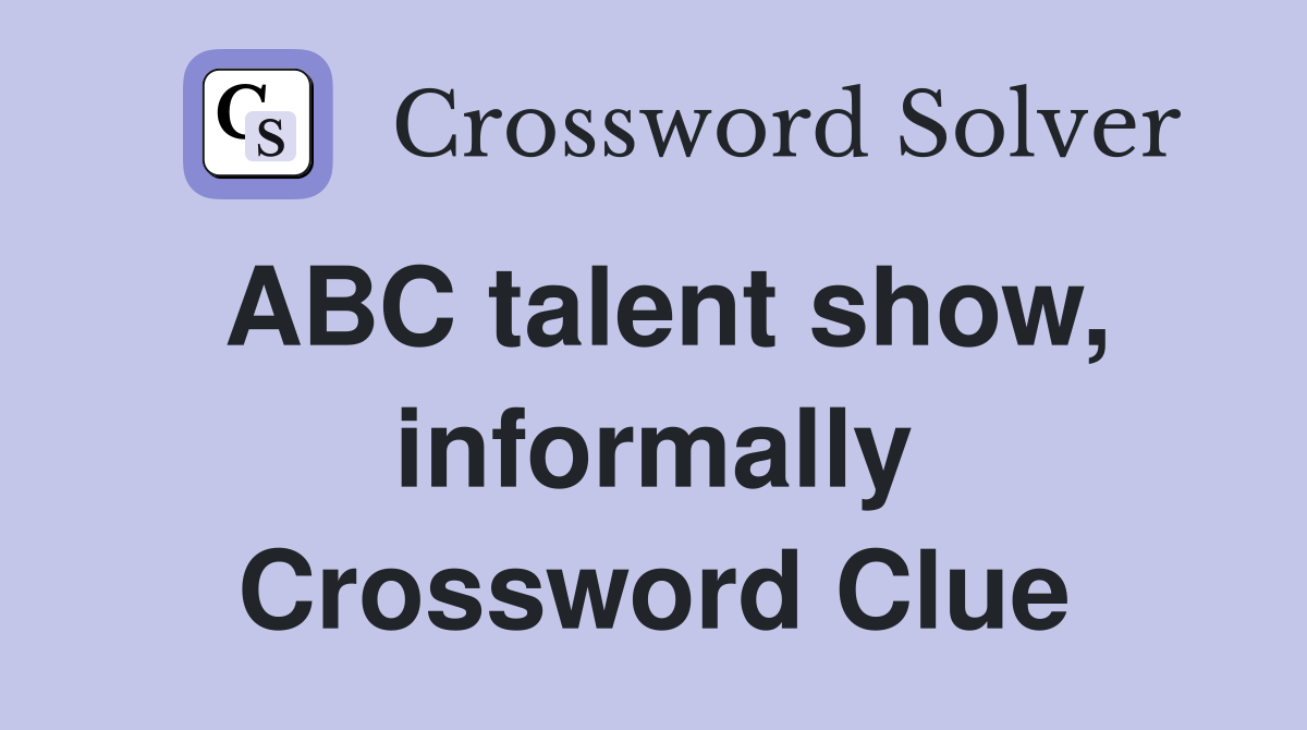 ABC talent show, informally Crossword Clue