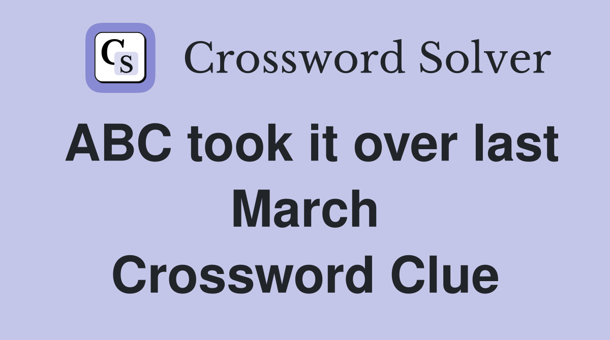 ABC took it over last March Crossword Clue