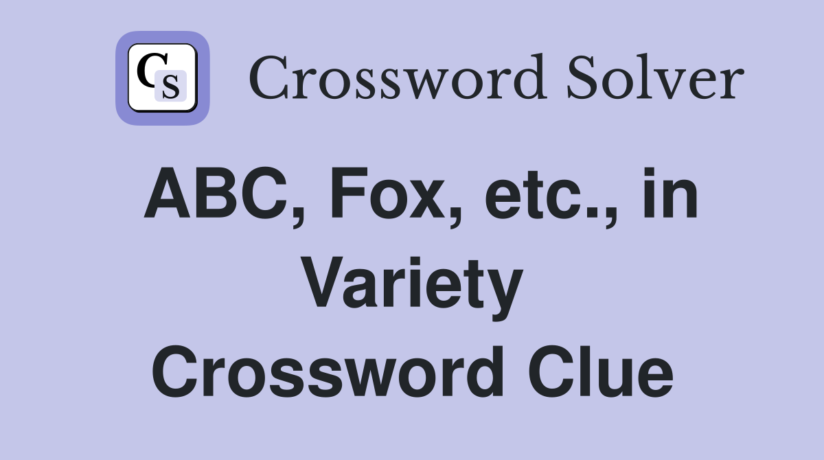 ABC, Fox, etc., in Variety Crossword Clue