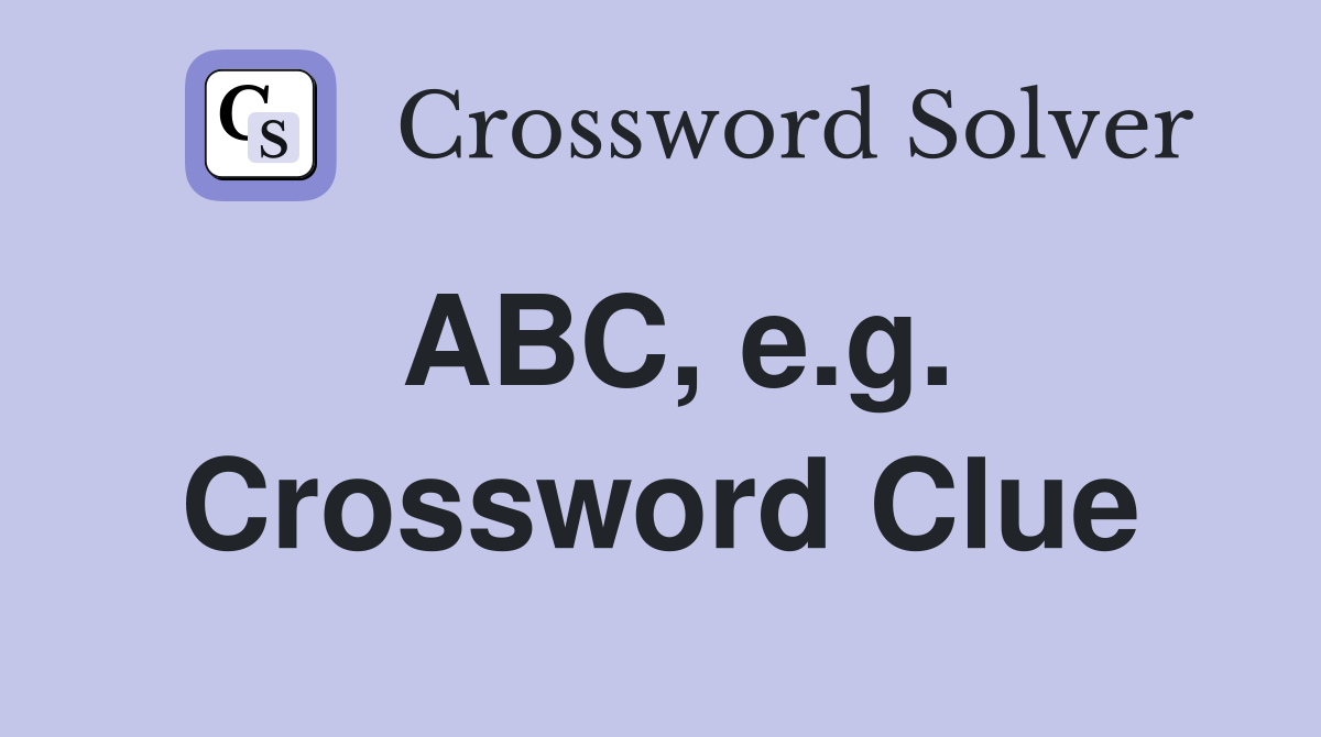 ABC, e.g. Crossword Clue
