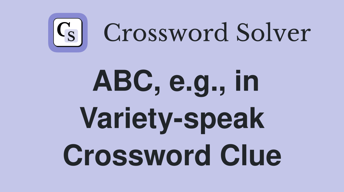 ABC, e.g., in Variety-speak Crossword Clue