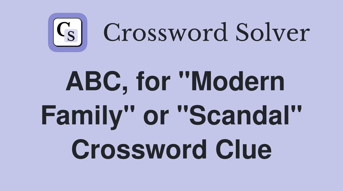 ABC, for "Modern Family" or "Scandal" Crossword Clue