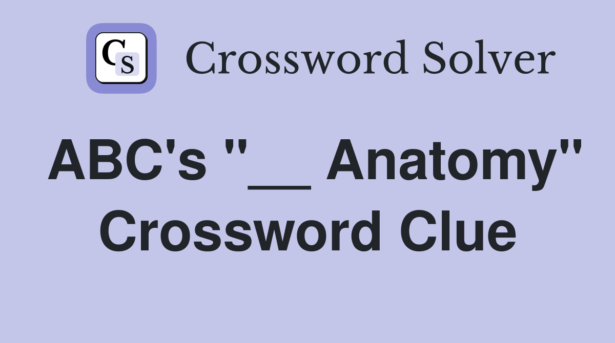 ABC's "__ Anatomy" Crossword Clue