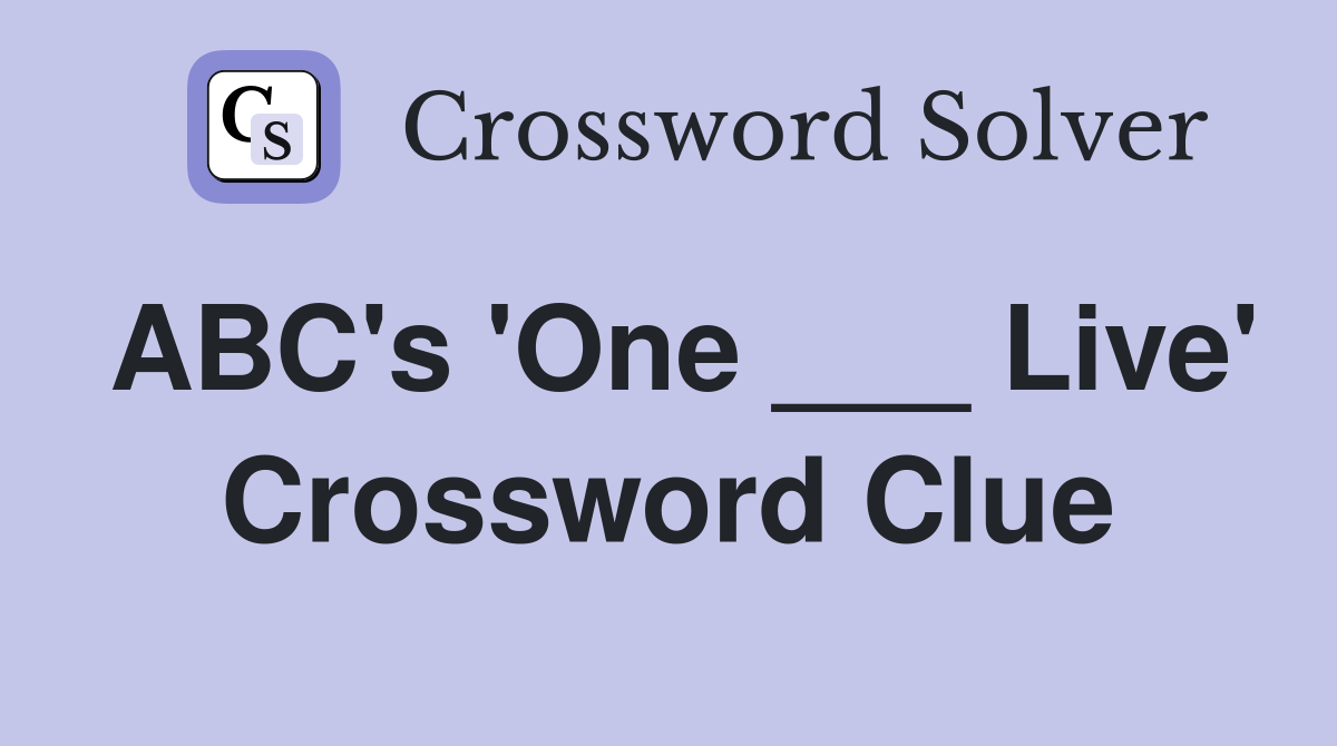 ABC's 'One ___ Live' Crossword Clue