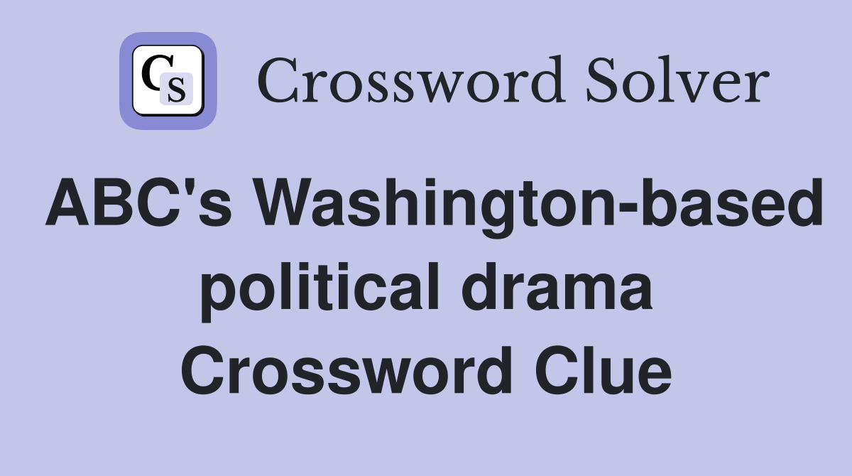 ABC's Washington-based political drama Crossword Clue