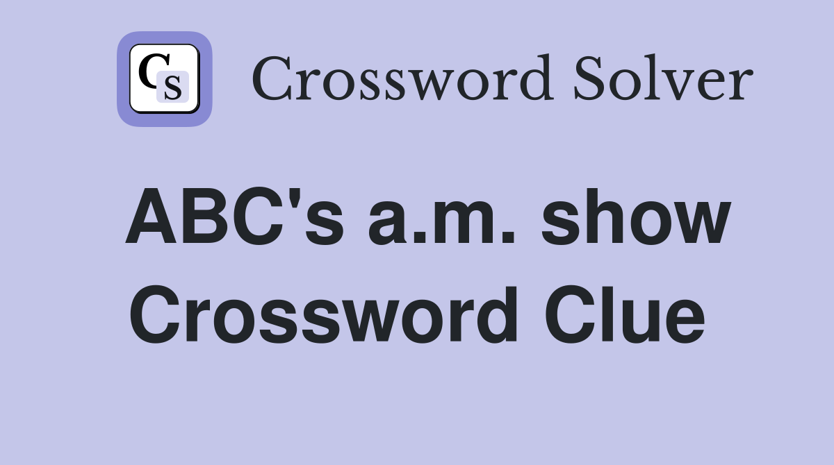 ABC's a.m. show Crossword Clue