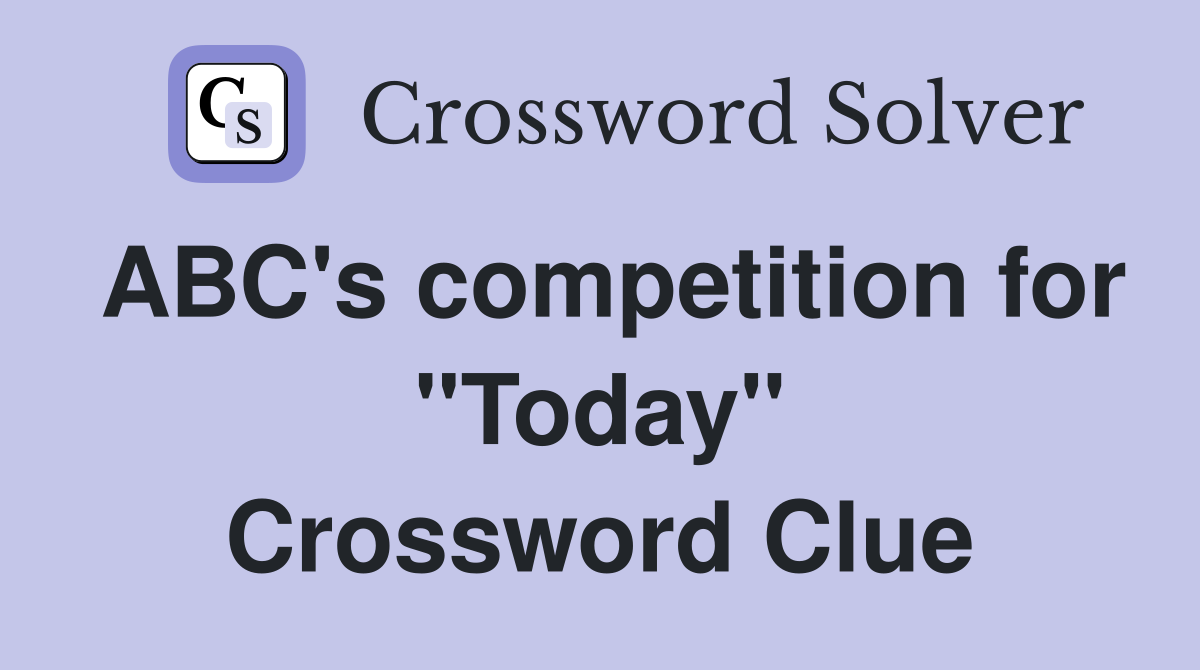 ABC's competition for "Today" Crossword Clue
