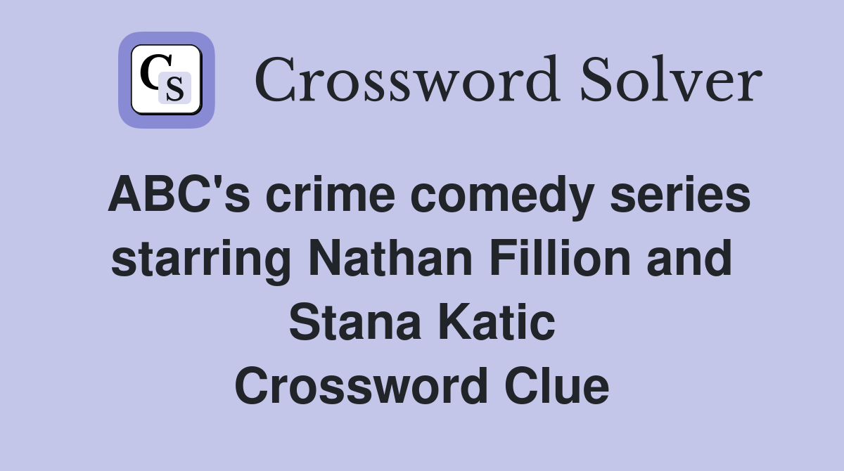 ABC's crime comedy series starring Nathan Fillion and Stana Katic Crossword Clue