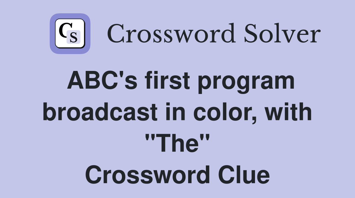 ABC's first program broadcast in color, with "The" Crossword Clue