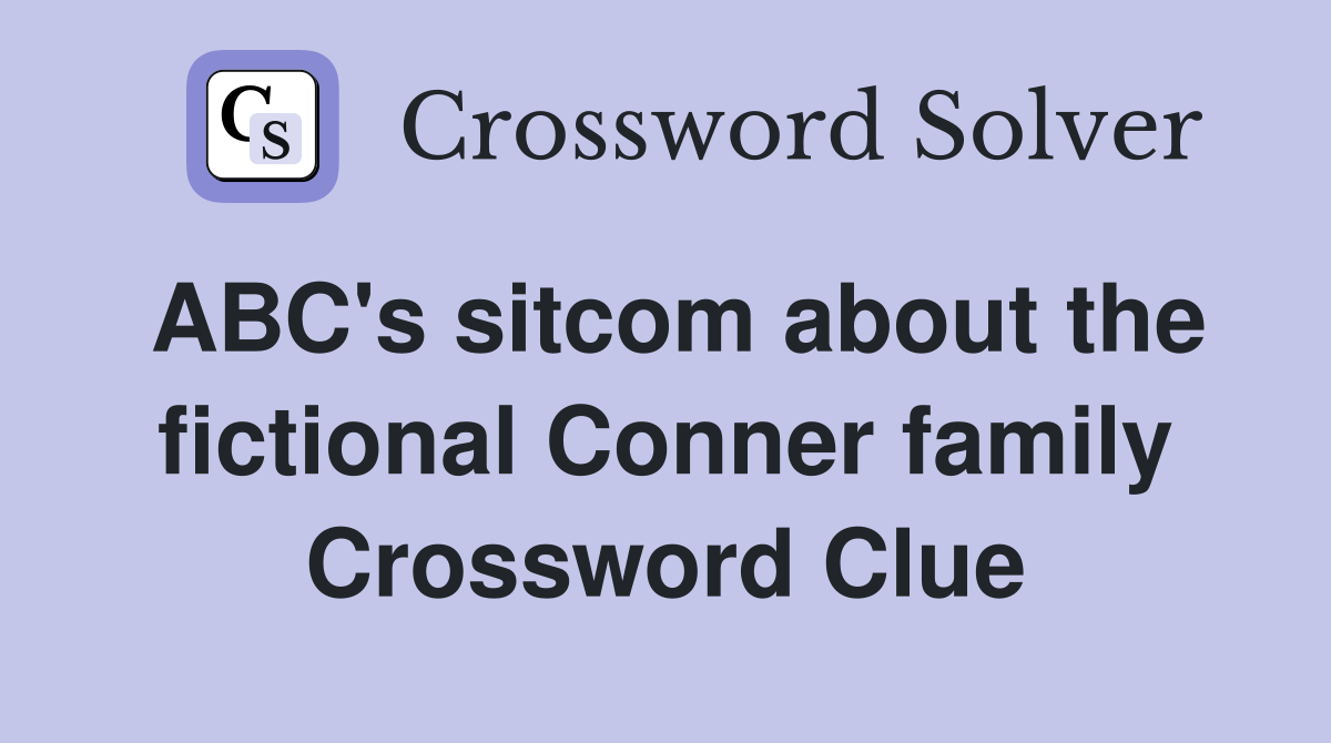 ABC's sitcom about the fictional Conner family Crossword Clue