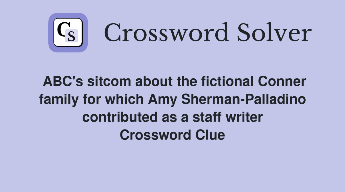 ABC's sitcom about the fictional Conner family for which Amy Sherman-Palladino contributed as a staff writer Crossword Clue