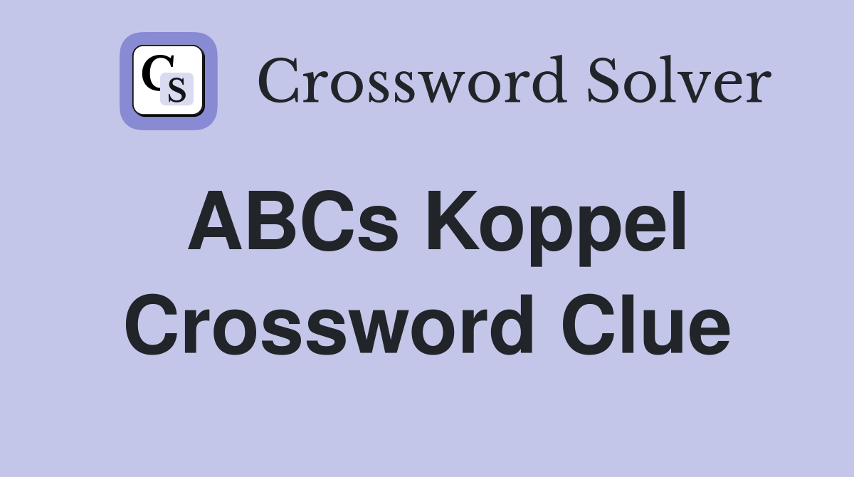 ABCs Koppel Crossword Clue
