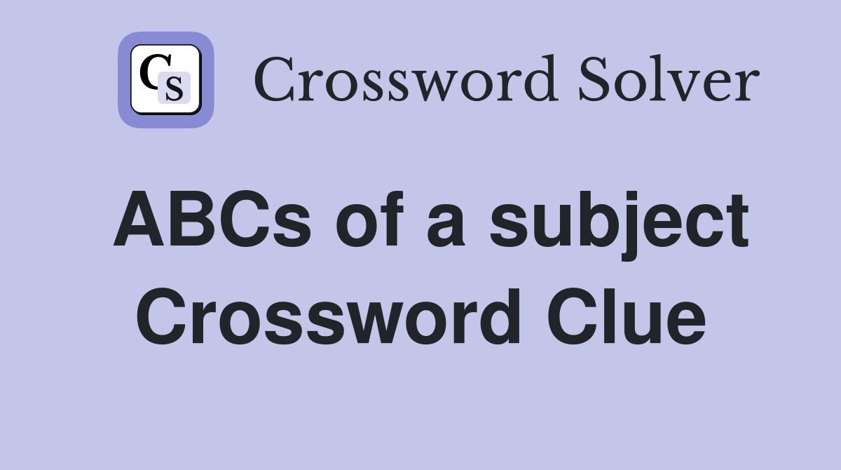 ABCs of a subject Crossword Clue