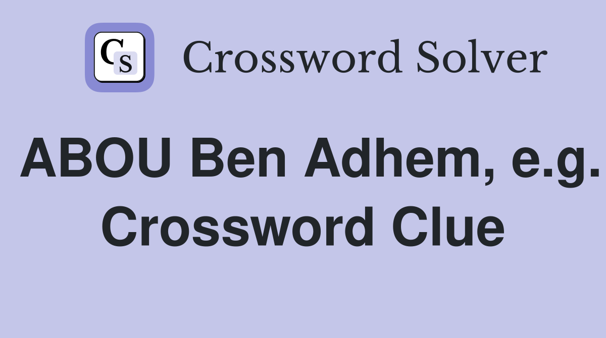 ABOU Ben Adhem, e.g. Crossword Clue